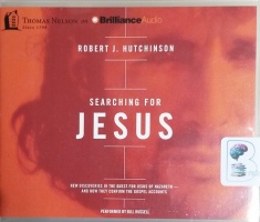 Searching for Jesus - New Discoveries in the Quest for Jesus of Nazareth written by Robert J. Hutchinson performed by Bill Russell on CD (Unabridged)